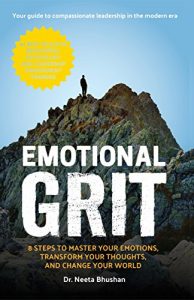 Emotional Grit: 8 Steps to Master Your Emotions, Transform Your Thoughts, Change Your World Emotional Grit: 8 Steps to Master Your Emotions, Transform Your Thoughts, Change Your World